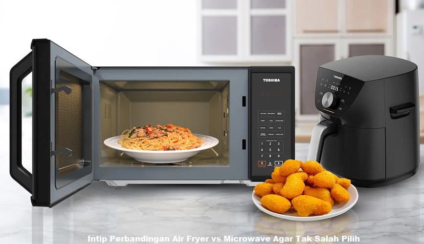 Intip Perbandingan Air Fryer vs Microwave Agar Tak Salah Pilih