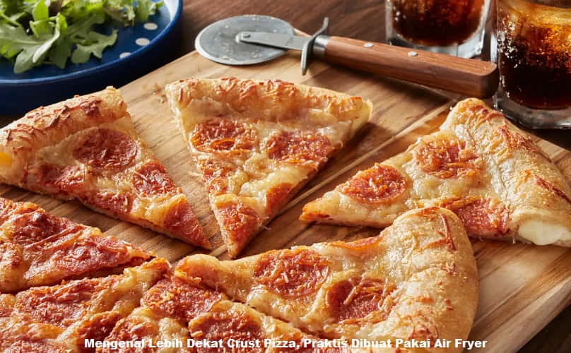 Mengenal Lebih Dekat Crust Pizza, Praktis Dibuat Pakai Air Fryer