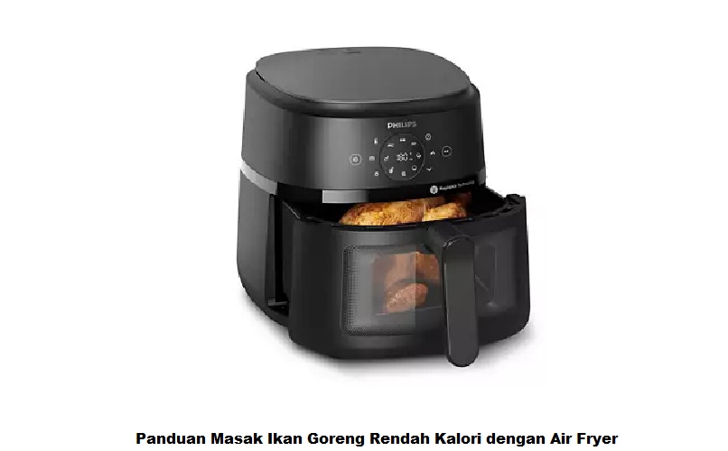 Panduan Masak Ikan Goreng Rendah Kalori dengan Air Fryer